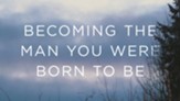 Becoming the Man You Were Born to Be [Video Download]