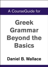 Course Guide for Greek Grammar Beyond the Basics
