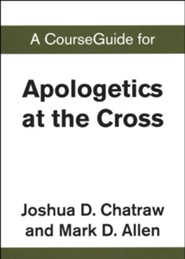 Course Guide for Apologetics at the Cross