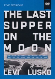 Last Supper on the Moon Video Study: The Ocean of Space, the Mystery of Grace, and the Life Jesus Died for You to Have