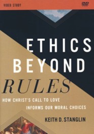 Ethics Beyond Rules Video Study: How Christ's Call to Love Informs Our Moral Choices