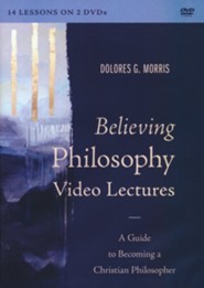 Believing Philosophy Video Lectures: A Guide to Becoming a Christian Philosopher