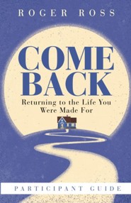 Come Back Participant Book: Returning to the Life You Were Made For
