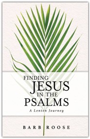 Finding Jesus in the Psalms: A Lenten Journey