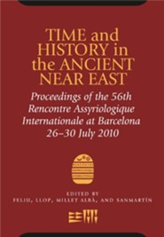 Time and History in the Ancient Near East: 56th Rencontre Assyriologique, Barcelona, July 26th-30th, 2010