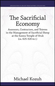 The Sacrificial Economy: Assessors, Contractors, and Thieves in the Management of the Temple of Uruk