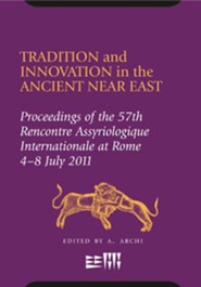 Tradition and Innovation in the Ancient Near East: 57th Rencontre Assyriologique, Rome, 4-8 July 2011