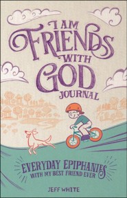 I Am Friends with God Journal: Everyday Epiphanies with My Best Friend Ever