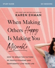 When Making Others Happy Is Making You Miserable Study Guide: How to Break the Pattern of People-Pleasing and Confidently Live Your Life