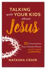 Talking with Your Kids about Jesus Curriculum Kit: 30 Conversations Every Christian Parent Must Have