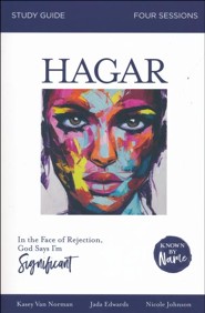 Hagar: In the Face of Rejection, God Says I'm Significant- Study Guide (Known by Name Series)
