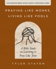 Praying Like Monks, Living Like Fools Bible Study Guide plus Streaming Video