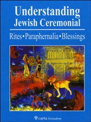 Understanding Jewish Ceremonial- Rites, Paraphernalia, Blessings