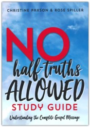No-Half Truths Allowed Study Guide: Understanding the Complete Gospel Message