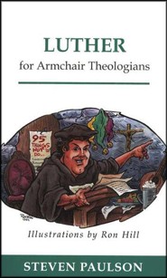 Luther for Armchair Theologians