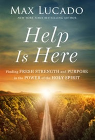 Help Is Here: Finding Fresh Strength and Purpose in the Power of the Holy Spirit