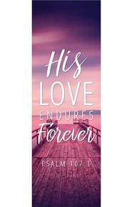 His Love Endures Forever (Psalm 107:1) Fabric Banner 2' x 6'