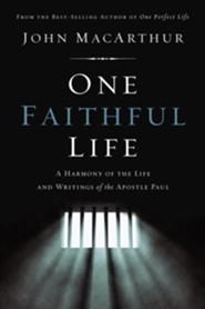 One Faithful Life: A Harmony of the Life and Writings of the Apostle Paul