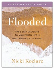 Flooded: The 5 Best Decisions to Make When Life Is Hard and Doubt Is Rising Bible Study
