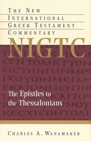 The Epsitles to the Thessalonians: New International Greek Testament Commentary [NIGTC]