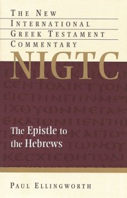 The Epistle to the Hebrews: New International Greek Testament Commentary [NIGTC]