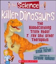 The Science of Killer Dinosaurs: The Bloodcurdling Truth About T. Rex and Other Theropods