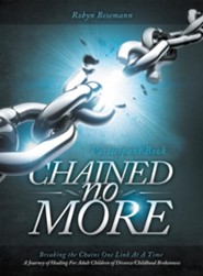 Chained No More: A Journey of Healing for Adult Children of Divorce: Participant Book - eBook