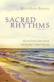 Sacred Rhythms Bible Study Participant's Guide: Spiritual Practices that Nourish Your Soul and Transform Your Life