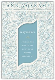 Waymaker: Finding the Way to the Life You've Always Dreamed  Of