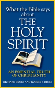 What the Bible Says about the Holy Spirit: An Essential Truth of Christianity - eBook