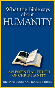 What the Bible Says about Humanity: An Essential Truth of Christianity - eBook