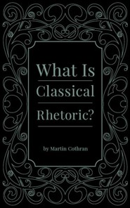 What is Classical Rhetoric?