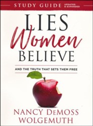 Lies Women Believe Study Guide, updated: And the Truth that Sets Them Free
