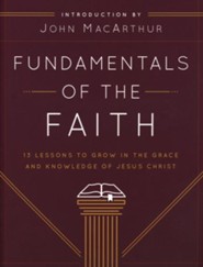 Fundamentals of the Faith: 13 Lessons to Grow in the Grace  & Knowledge of Jesus Christ