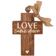 Love Came Down Wood Cross