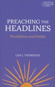 Preaching the Headlines: The Possibilities and Pitfalls of Addressing the Times