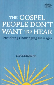 The Gospel People Don't Want to Hear: Preaching Challenging Messages