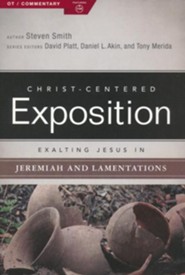 Christ-Centered Exposition Commentary: Exalting Jesus in Jeremiah, Lamentations