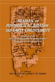 Aramaic in Postbiblical Judaism and Early Christianity: Papers from the 2004 Summer Seminar at Duke University