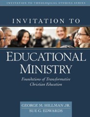 Invitation to Educational Ministry: Foundations of Transformative Christian Education