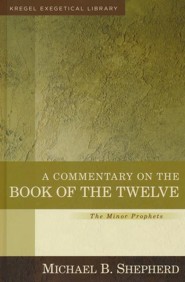 A Commentary on the Book of the Twelve, The Minor Prophets: Kregel Exegetical Library