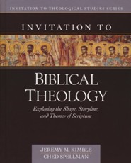 Invitation to Biblical Theology: Exploring the Shape, Storyline, and Themes of the Bible