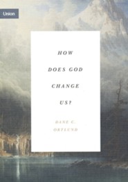How Does God Change Us?: Real Change for Real Sinners