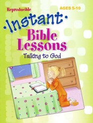 Instant Bible Lessons for Ages 5-10: Talking to God