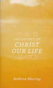 The Secret of Christ Our Life