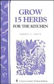 Grow 15 Herbs For The Kitchen (Storey's Country Wisdom Bulletin A-61)