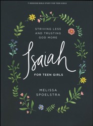 Isaiah Teen Girls' Bible Study Book: Striving Less and Trusting God More