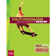 FaithWeaver NOW Grades 5 & 6 Teacher Guide, Winter 2023-24