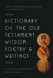 Dictionary of the Old Testament Wisdom, Poetry and Writings:  A Compendium of Contemporary Biblical Scholarship