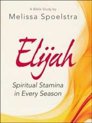 Elijah: Spiritual Stamina in Every Season - Women's Bible Study, Participant Workbook